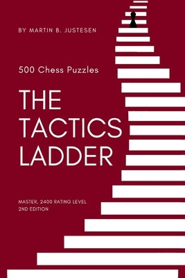 The Tactics Ladder - Master: 500 Chess Puzzles, 2400 Rating Level, 2nd Edition Paperback Independently Published