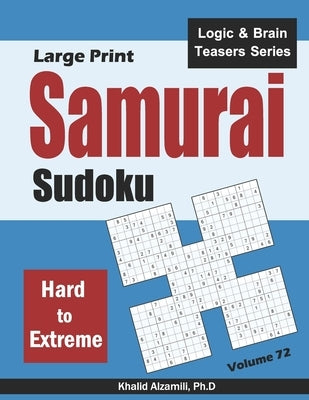 Large Print Samurai Sudoku: 500 Hard to Extreme Sudoku Puzzles Overlapping into 100 Samurai Style by Alzamili, Khalid