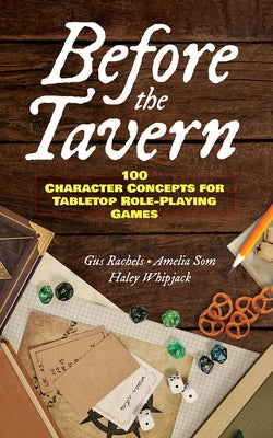 Before the Tavern: 100 Character Concepts for Tabletop Role-Playing Games by Rachels, Gus