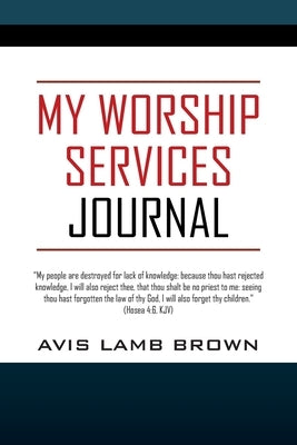 My Worship Services Journal by Brown, Avis Lamb