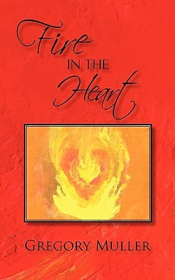 Fire in the Heart by Muller, Gregory