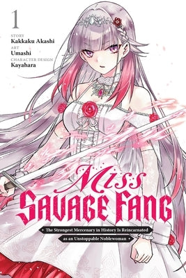 Miss Savage Fang, Vol. 1 (Manga): The Strongest Mercenary in History Is Reincarnated as an Unstoppable Noblewoman Volume 1 by Akashi, Kakkaku