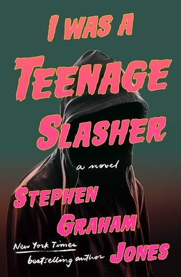 I Was a Teenage Slasher by Jones, Stephen Graham