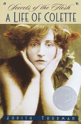 Secrets of the Flesh: A Life of Colette by Thurman, Judith