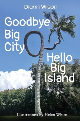 Goodbye Big City, Hello Big Island by White, Helen