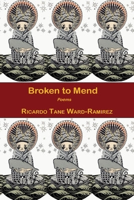 Broken to Mend by Ward-Ramirez, Ricardo Tane