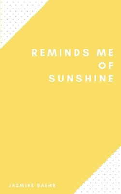 Reminds Me of Sunshine by Baehr, Jazmine