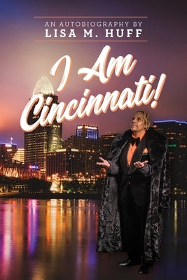 I Am Cincinnati! by Huff, Lisa M.