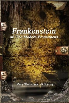 Frankenstein by Shelley, Mary Wollstonecraft