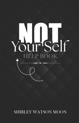 Not Your Self Help Book by Moon, Shirley Watson