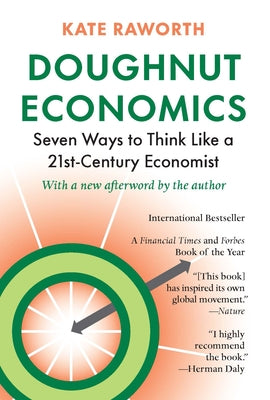 Doughnut Economics: Seven Ways to Think Like a 21st-Century Economist Paperback Chelsea Green Publishing Company