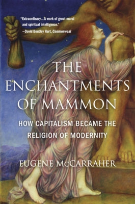 The Enchantments of Mammon: How Capitalism Became the Religion of Modernity Paperback Belknap Press