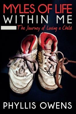 Myles of Life Within Me: The Journey of Losing a Child - 2nd Edition by Owens, Phyllis