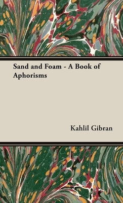 Sand and Foam - A Book of Aphorisms by Gibran, Kahlil