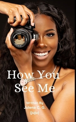 How You See Me by C. G. (Juju), Julena