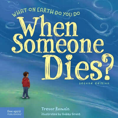 What on Earth Do You Do When Someone Dies? Paperback Free Spirit Publishing