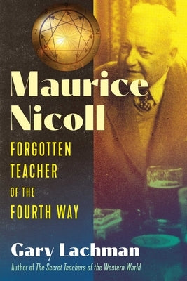 Maurice Nicoll: Forgotten Teacher of the Fourth Way by Lachman, Gary