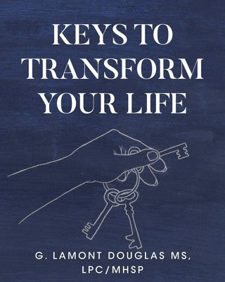 Keys To Transform Your Life by Douglas Lpc/Mhsp, G. Lamont