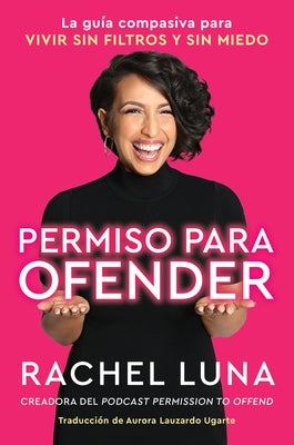 Permission to Offend \ Permiso Para Ofender (Spanish Edition): La Guía Compasiva Para Vivir Sin Filtros Y Sin Miedo by Luna, Rachel - SureShot Books Publishing LLC