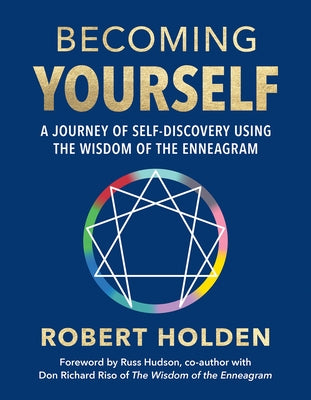 Becoming Yourself: A Journey of Self-Discovery Using the Wisdom of the Enneagram by Holden, Robert