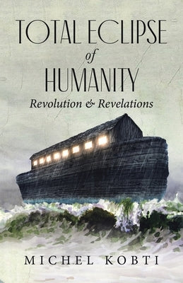 Total Eclipse of Humanity: Revolution & Revelations by Kobti, Michel