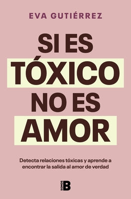 Si Es T?xico, No Es Amor / If It's Toxic, It Isn't Love by Guti?rrez Campo, Eva