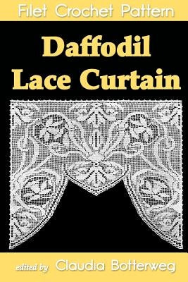 Daffodil Lace Curtain Filet Crochet Pattern: Complete Instructions and Chart by Weldon, B.