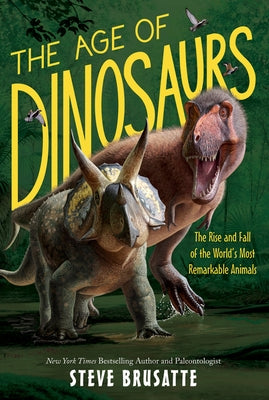 The Age of Dinosaurs: The Rise and Fall of the World's Most Remarkable Animals Paperback Quill Tree Books