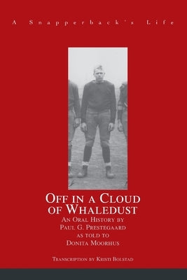 Off in a Cloud of Whaledust: A Snapperback's Life by Prestegaard, Paul G.