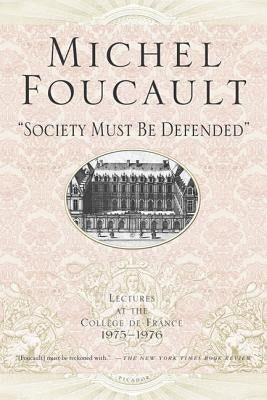 Society Must Be Defended: Lectures at the Collhge de France, 1975-76 Paperback Picador USA