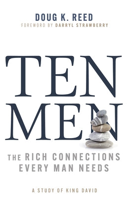 Ten Men: The Rich Connections Every Man Needs (a Study of King David) by Reed, Doug K.