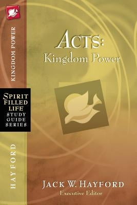 Acts: Kingdom Power by Hayford, Jack W.