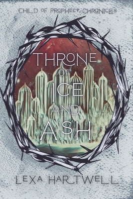 Throne of Ice and Ash by Hartwell, Lexa