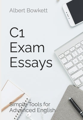 C1 Exam Essays: Simple Tools for Advanced English by Bölcskei, Erzsébet