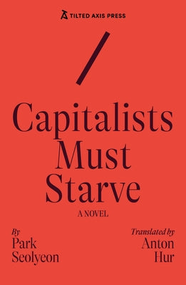 Paperback of "Capitalists Must Starve" novel by Tilted Axis Press, showing the book cover with abstract artwork and title text.