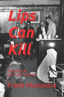 Lips Can Kill: The story of Leo "Lips" Moceri by Monastra, Frank