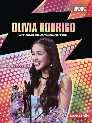 Olivia Rodrigo: Hit Singer-Songwriter by Schwartz, Heather E.
