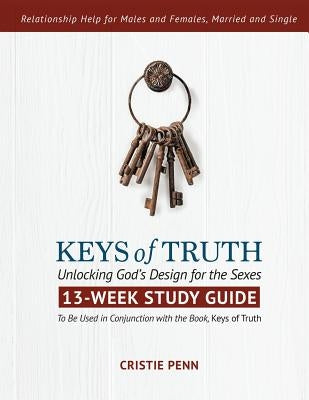 Keys of Truth - 13 Week Study Guide: Unlocking God's Design for the Sexes by Penn, Cristie