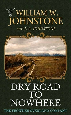 Dry Road to Nowhere: The Frontier Overland Company by Johnstone, William W.