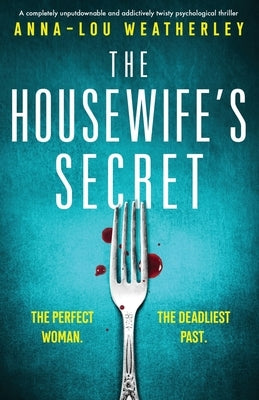 The Housewife's Secret: A completely unputdownable and addictively twisty psychological thriller by Weatherley, Anna-Lou