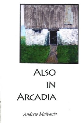 Also in Arcadia by Mulvania, Andrew