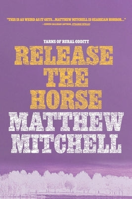 Release the Horse by Mitchell, Matthew