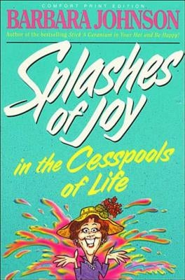 Splashes of Joy in the Cesspools of Life: Humorous Advice for Navigating Life's Messes by Johnson, Barbara