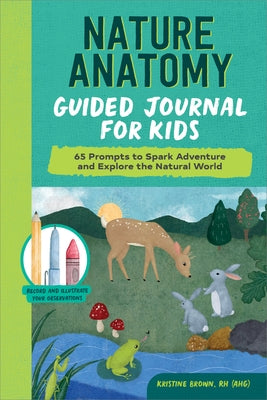 Nature Anatomy Guided Journal for Kids: 65 Prompts to Spark Adventure and Explore the Natural World Paperback Callisto Kids