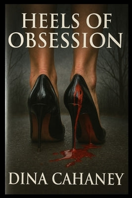 Heels of Obsession by Cahaney, Dina