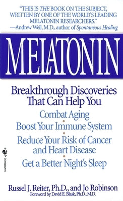 Melatonin: Breakthrough Discoveries That Can Help You Combat Aging, Boost Your Immune System, Reduce Your Risk of Cancer and Heart Disease, Get a Bett by Reiter, Russel J.