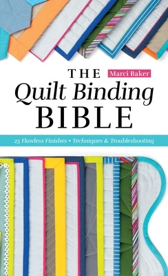 The Quilt Binding Bible: 25 Flawless Finishes; Techniques & Troubleshooting Paperback C&T Publishing