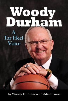 Woody Durham: A Tar Heel Voice by Durham, Woody