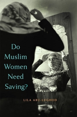 Do Muslim Women Need Saving? Paperback Harvard University Press