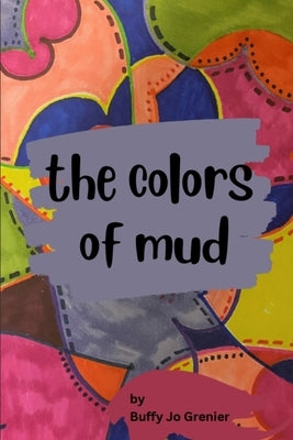 The Colors of Mud by Grenier, Buffy Jo